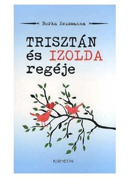 Borka Zsuzsanna - Trisztán és Izolda regéje, null 2014 antikvár könyv