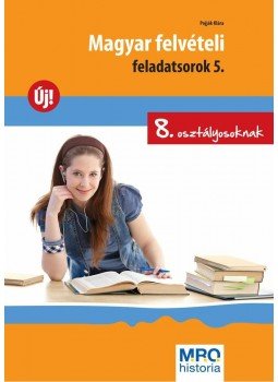 Pojják Klára - Magyar felvételi feladatsorok 5. Pojják Klára - Magyar felvételi feladatsorok 5., null 0 antikvár könyv