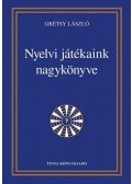 Grétsy László - Nyelvi játékaink nagykönyve