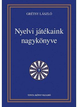 Grétsy László - Nyelvi játékaink nagykönyve Grétsy László - Nyelvi játékaink nagykönyve, Budapest 2012 antikvár könyv