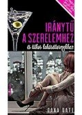 Dana Bate - Iránytű a szerelemhez és titkos lakáséttermekhez