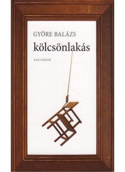 Györe Balázs - Kölcsönlakás Györe Balázs - Kölcsönlakás, Pozsony 2010 antikvár könyv
