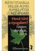 Heller Ágnes,Popper Péter,Réz András,Fiáth Titanilla - Hová tűnt a nyugalom?