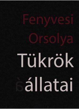 Fenyvesi Orsolya - Tükrök állatai Fenyvesi Orsolya - Tükrök állatai, null 2013 antikvár könyv