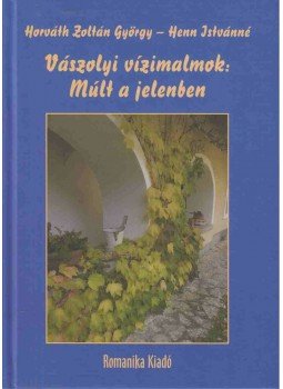 Henn Istvánné, Horváth Zoltán György - Vászolyi vízimalmok: Múlt a jelenben Henn Istvánné, Horváth Zoltán György - Vászolyi vízimalmok: Múlt a jelenben, Budapest 2014 antikvár könyv