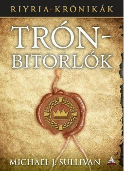 Michael J. Sullivan - Trónbitorlók Michael J. Sullivan - Trónbitorlók, Budapest 2012 antikvár könyv