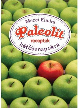 Mezei Elmira - Paleolit receptek hétköznapokra Mezei Elmira - Paleolit receptek hétköznapokra, null 2012 antikvár könyv