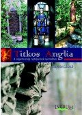 Bajkán László - TITKOS ANGLIA - A SZIGETORSZÁG REJTÉLYEINEK NYOMÁBAN