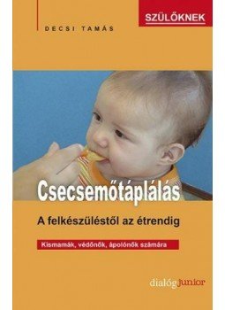 Decsi Tamás - Csecsemőtáplálás - A felkészüléstől az étrendig, null 2012 antikvár könyv