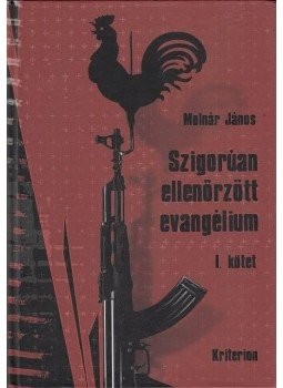 Molnár János - Szigorúan ellenőrzött evangélium I-IV. kötet Molnár János - Szigorúan ellenőrzött evangélium I-IV. kötet, null 2015 antikvár könyv