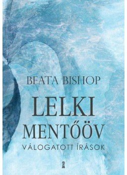 Beata Bishop - Lelki mentőöv Beata Bishop - Lelki mentőöv, Budapest 2013 antikvár könyv