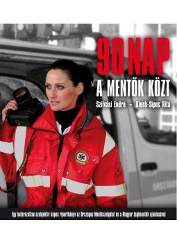 Klenk, Sipos Rita, Szilvási Endre - 90 nap a mentők közt Klenk, Sipos Rita, Szilvási Endre - 90 nap a mentők közt, null 2013 antikvár könyv