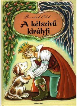 Benedek Elek - A kétszívű királyfi Benedek Elek - A kétszívű királyfi, null 2007 antikvár könyv