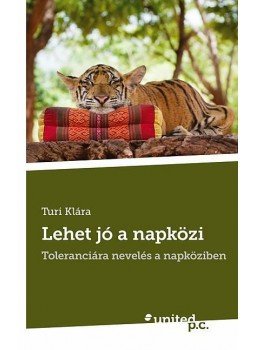 Turi Klára - Lehet jó a napközi - Toleranciára nevelés a napköziben, null 2012 antikvár könyv