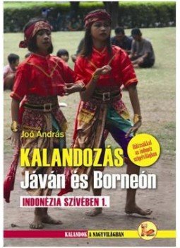 JOÓ ANDRÁS - Kalandozás Jáván és Borneón - Indonézia szívében 1. - Indonézia szívében 1. JOÓ ANDRÁS - Kalandozás Jáván és Borneón - Indonézia szívében 1. - Indonézia szívében 1., null 2013 antikvár könyv