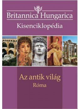 Nádori Attila (szerk.) - Az antik világ - Róma - Britannica Hungarica kisenciklopédia Nádori Attila (szerk.) - Az antik világ - Róma - Britannica Hungarica kisenciklopédia, Budapest 2015 antikvár könyv