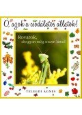 Telegdi Ágnes - Ó, azok a csodálatos állatok! - Rovarok és pókok - AHOGY MÉG SOSEM LÁTTAD ŐKET