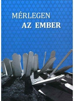 Kovács Tamás - Mérlegen az ember - Ismeretlen források a Magyar Nemzeti Levéltár Országos Levéltárából a magyarországi holokauszt történetéről, null 2015 antikvár könyv