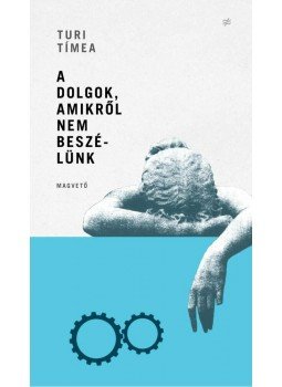 Turi Tímea - A dolgok, amikről nem beszélünk Turi Tímea - A dolgok, amikről nem beszélünk, null 2014 antikvár könyv