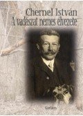 Chernel István - A vadászat nemes élvezete - Válogatott vadászati írások, vadásznaplók