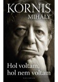 Kornis Mihály - Hol voltam, hol nem voltam