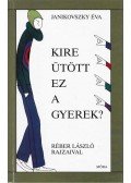 Janikovszky Éva - Kire ütött ez a gyerek?