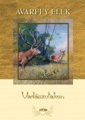 Avarffy Elek - Vadászutakon