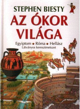 Biesty, Stephen - AZ ÓKOR VILÁGA - EGYIPTOM - RÓMA - HELLÁSZ Biesty, Stephen - AZ ÓKOR VILÁGA - EGYIPTOM - RÓMA - HELLÁSZ, null 2008 antikvár könyv