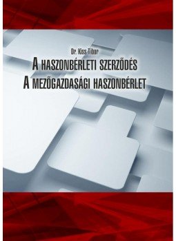 dr. Kiss Tibor - A haszonbérleti szerződés - A mezőgazdasági haszonbérlet dr. Kiss Tibor - A haszonbérleti szerződés - A mezőgazdasági haszonbérlet, null 2015 antikvár könyv
