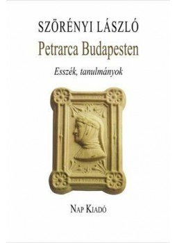 Szörényi László - Petrarca Budapesten - Esszék, tanulmányok Szörényi László - Petrarca Budapesten - Esszék, tanulmányok, null 2011 antikvár könyv