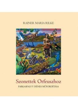 Rainer Maria Rilke - Szonettek Orfeuszhoz Rainer Maria Rilke - Szonettek Orfeuszhoz, null 2014 antikvár könyv