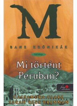 Cassandra Clare, BRENNAN, SARAH REES - Mi történt Peruban? Cassandra Clare, BRENNAN, SARAH REES - Mi történt Peruban?, Szeged 2014 antikvár könyv