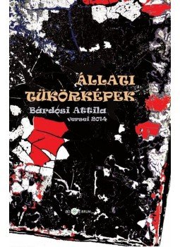 Bárdosi Attila - Állati tükörképek Bárdosi Attila - Állati tükörképek, null 2014 antikvár könyv