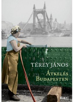 Térey János - Átkelés Budapesten Térey János - Átkelés Budapesten, Budapest 2014 antikvár könyv