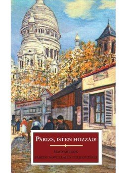 Kőrössi P. József - Párizs, Isten hozzád! Kőrössi P. József - Párizs, Isten hozzád!, Budapest 2015 antikvár könyv
