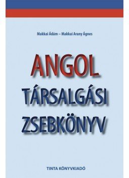 Makkai Ádám, Makkai Arany Ágnes - Angol társalgási zsebkönyv Makkai Ádám, Makkai Arany Ágnes - Angol társalgási zsebkönyv, Budapest 2012 antikvár könyv