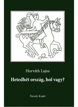 Horváth Lajos - Hetedhét ország, hol vagy? Horváth Lajos - Hetedhét ország, hol vagy?, Budapest 2014 antikvár könyv
