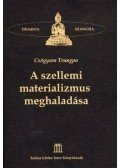 CSÖGYAM TRUNGPA - A szellemi materializmus meghaladása