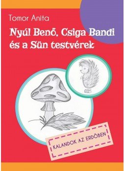 Tomor Anita - Nyúl Benő, Csiga Bandi és a sün testvérek - Kalandok az erdőben, null 2014 antikvár könyv