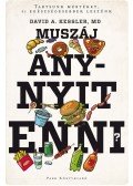 DAVID A. KESSLER, MD - Muszáj annyit enni?