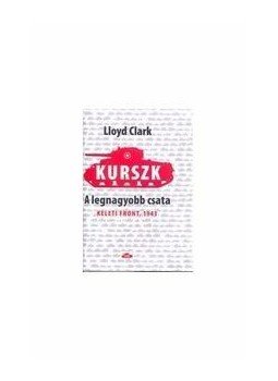 Lloyd Clark - Kurszk, a legnagyobb csata, null 2014 antikvár könyv