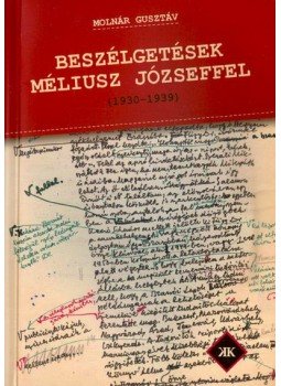 Molnár Gusztáv - Beszélgetések Méliusz Józseffel - 1930-1939 Molnár Gusztáv - Beszélgetések Méliusz Józseffel - 1930-1939, null 2012 antikvár könyv
