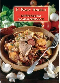 F. Nagy Angéla - Kedvenceim szakácskönyve F. Nagy Angéla - Kedvenceim szakácskönyve, Budapest 2011 antikvár könyv