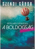 Szendi Gábor - Értelmes szenvedés: a boldogság