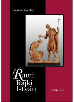 Salamon Nándor - RUMI RAJKI ISTVÁN 1881-1941 Salamon Nándor - RUMI RAJKI ISTVÁN 1881-1941, null 2009 antikvár könyv