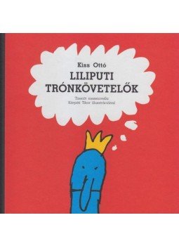 Kiss Ottó - LILIPUTI TRÓNKÖVETELŐK - 15 varázslatos mesenovella, null 2012 antikvár könyv