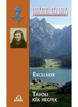 Kosáryné Réz Lola - Excelsior * Távoli kék hegyek Kosáryné Réz Lola - Excelsior * Távoli kék hegyek, null 2014 antikvár könyv
