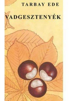 Tarbay Ede - Vadgesztenyék, null 2014 antikvár könyv