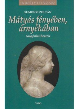 Sumonyi Zoltán - Mátyás fényében, árnyékában Sumonyi Zoltán - Mátyás fényében, árnyékában, null 2011 antikvár könyv