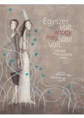 Mosonyi Alíz - Egyszer volt, ahogy még sosem volt - Tizenkét és fél Grimm-mese
